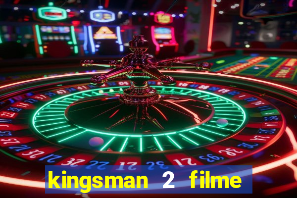 kingsman 2 filme completo dublado superflix